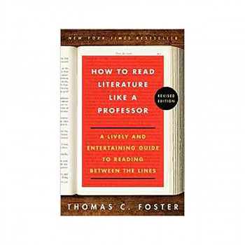 How to Read Literature Like a Professor Revised Edition : A Lively and Entertain 