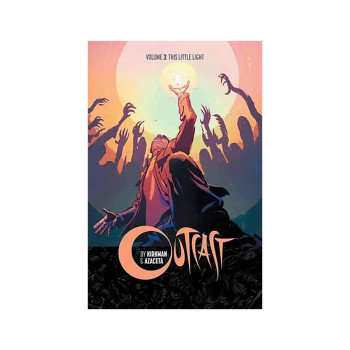 Outcast by Kirkman & Azaceta Volume 3: This Little Light 