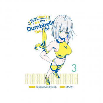 How Heavy Are the Dumbbells You Lift? Vol. 3 - How Heavy Are the Dumbbells You L 