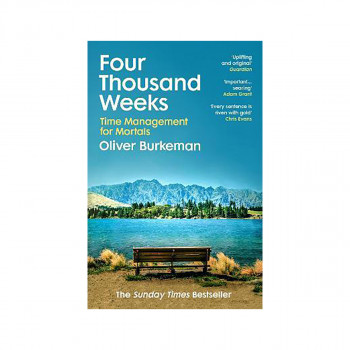 Four Thousand Weeks : Embrace your limits. Change your life. Make your four thou 