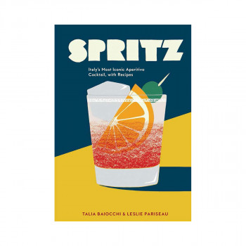Spritz: Italys Most Iconic Aperitivo Cocktail, with Recipes 