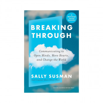 Breaking Through: Communicating to Open Minds, Move Hearts, and Change the World 