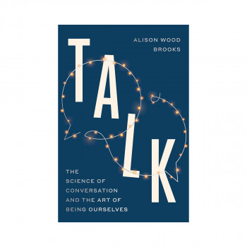 Talk: The Science of Conversation and the Art of Being Ourselves 