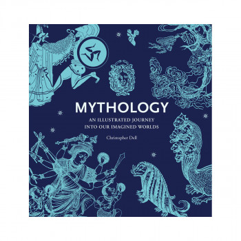 Mythology: An Illustrated Journey Into Our Imagined Worlds 