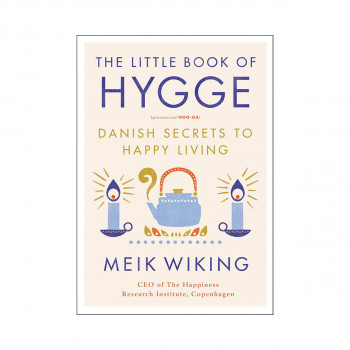 The Little Book of Hygge: Danish Secrets to Happy Living 
