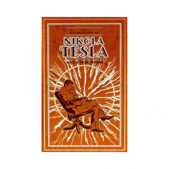 The Autobiography of Nikola Tesla and Other Works 