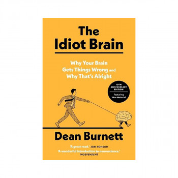 The Idiot Brain: Why Your Brain Gets Things Wrong – and Why Thats Alright 