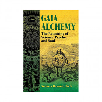 Gaia Alchemy: The Reuniting of Science, Psyche, and Soul 