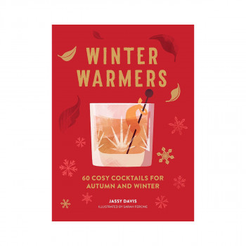 Winter Warmers: 60 Cosy Cocktails for Autumn and Winter 