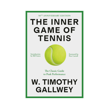 The Inner Game of Tennis (50th Anniversary Edition): The Classic Guide to Peak P 