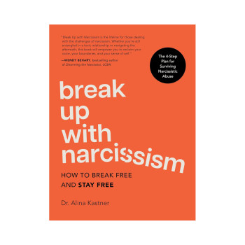 Break Up with Narcissism: How to Break Free and Stay Free - The 4-Step Plan for 
