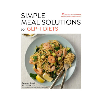 Simple Meal Solutions for GLP-1 Diets: 75 Recipes for Sustainable Weight Loss an 