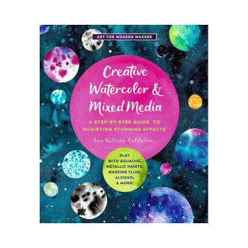 Creative Watercolor and Mixed Media: A Step-by-Step Guide to Achieving Stunning 