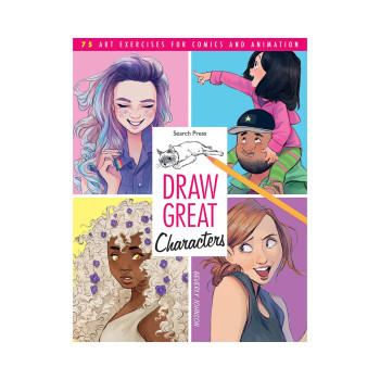 Draw Great Characters: 75 art exercises for comics and animation 