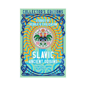 Slavic Ancient Origins: Stories Of People & Civilization (Flame Tree Collector's 