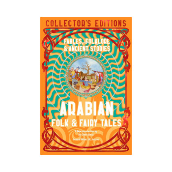 Arabian Folk & Fairy Tales: Fables, Folkore & Ancient Stories (Flame Tree Collec 