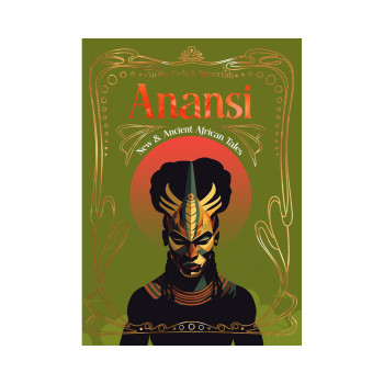 Anansi: New & Ancient African Tales (Myths, Gods & Immortals) 
