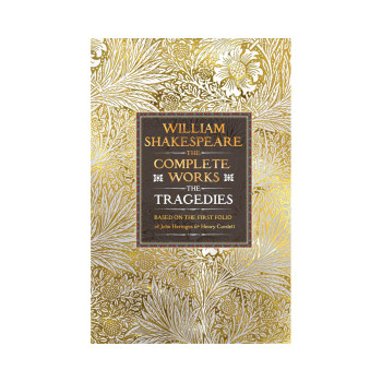 William Shakespeare Complete Works The Tragedies: Based on the First Folio of Ja 