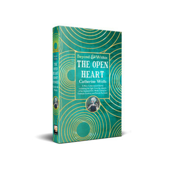 The Open Heart: Stories & Poetry of Catherine Wells (Beyond and Within) 