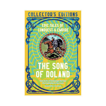 The Song of Roland: Epic Tales of Conquest & Empire (Flame Tree Collector's Edit 
