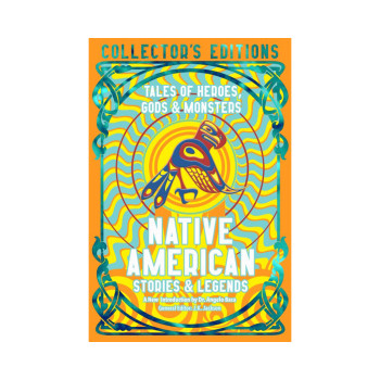 Native American Stories & Legends: Tales of Gods, Heroes & Monsters (Flame Tree 
