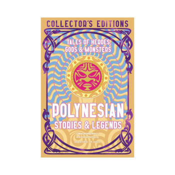 Polynesian Stories & Legends: Tales of Heroes, Gods & Monsters (Flame Tree Colle 