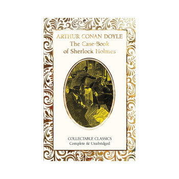 The Case-Book of Sherlock Holmes (Flame Tree Collectable Classics) 
