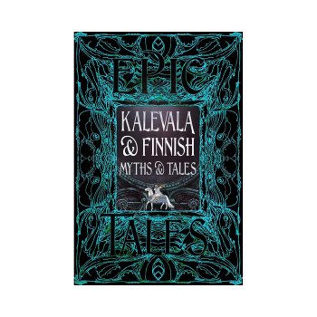 Kalevala & Finnish Myths & Tales: Epic Tales (Gothic Fantasy) 