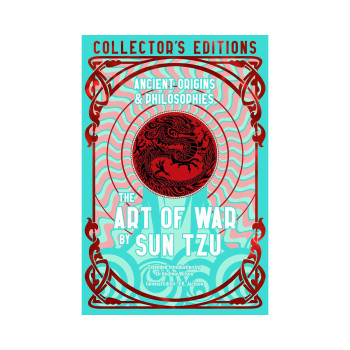 The Art of War: Ancient Origins & Philosophies (Flame Tree Collector's Editions) 