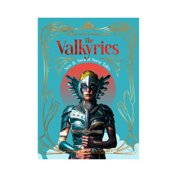 The Valkyries: New & Ancient Norse Tales (Myths, Gods & Immortals) 
