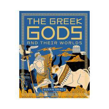 The Greek Gods and Their Worlds 