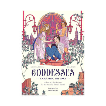 Goddesses: A Graphic History: A journey to discover the most sacred female deiti 