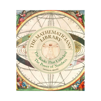 The Mathematicians' Library: The Books That Unlocked The Power Of Numbers (Libri 