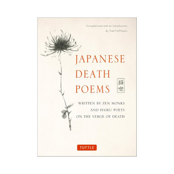 Japanese Death Poems: Written by Zen Monks and Haiku Poets on the Verge of Death 