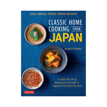 Classic Home Cooking from Japan: A Step-by-Step Beginner's Guide to Japan's Favo 