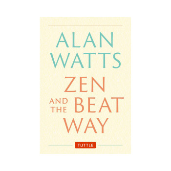 Zen and the Beat Way: (Zen Teachings of Alan Watts) 