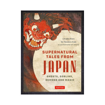 Supernatural Tales from Japan: Ghosts, Goblins, Demons and Magic 