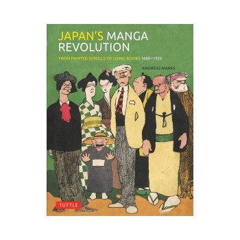 Japan's Manga Revolution: From Painted Scrolls to Comic Books 1680 -1920 
