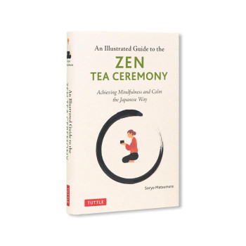 The Illustrated Guide to the Zen Tea Ceremony: Achieving Mindfulness and Calm th 