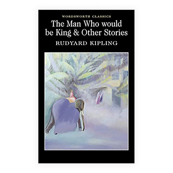 The Man Who Would Be King & Other Stories 
