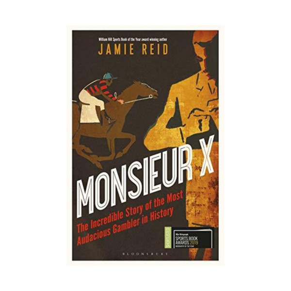 Monsieur X: The Incredible Story of the Most Audacious Gambler in History 
