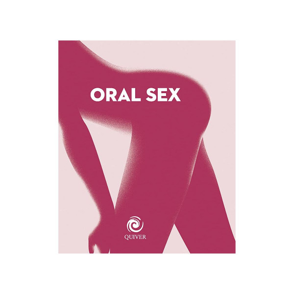 Oral Sex: 50 His & Her Tongue Techniques for Toe-Curling Ecstasy (Quiver Minis) 