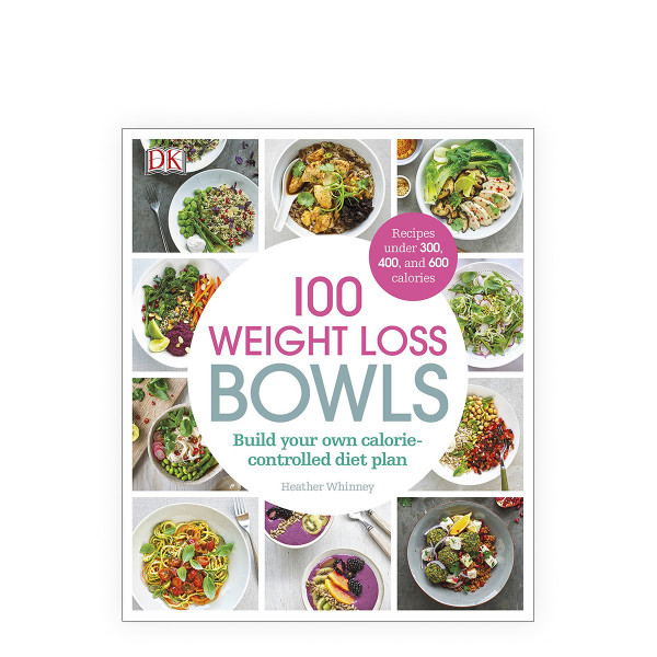 100 Weight Loss Bowls : Build Your Own Calorie-Controlled Diet Plan 