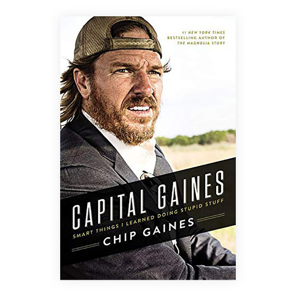 Capital Gaines : Smart Things I Learned Doing Stupid Stuff 