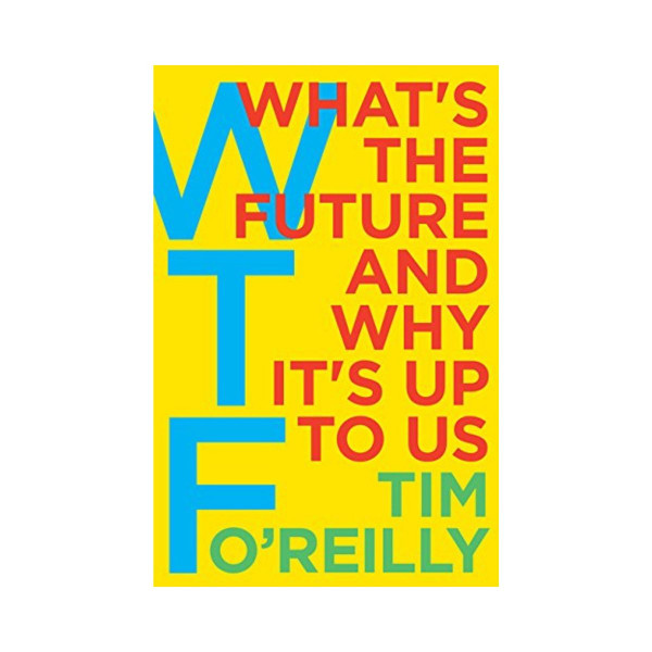 Wtf? : What's the Future and Why It's Up to Us 