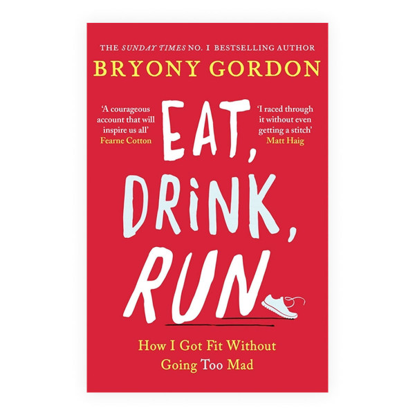 Eat, Drink, Run. : How I Got Fit Without Going Too Mad 