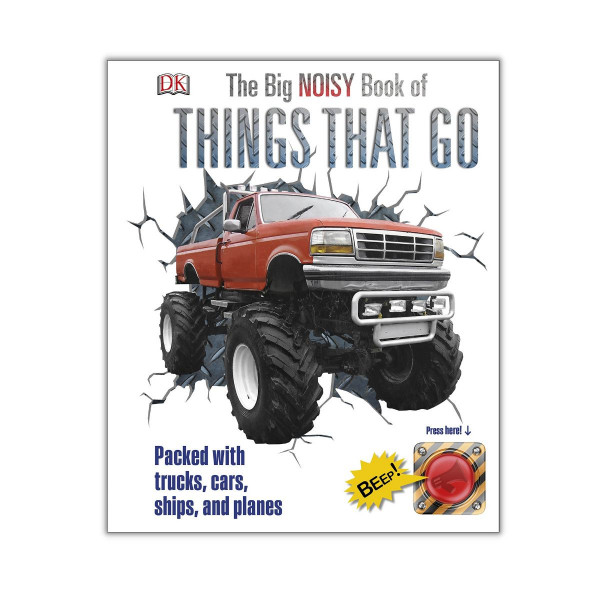The Big Noisy Book of Things That Go : Packed with Trucks, Cars, Ships and Planes 