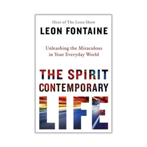 The Spirit Contemporary Life : Unleashing the Miraculous in your Everyday World 