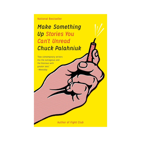 Make Something Up : Stories You Can't Unread 
