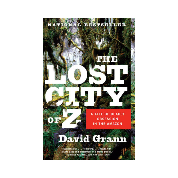 The Lost City of Z : A Tale of Deadly Obsession in the Amazon 